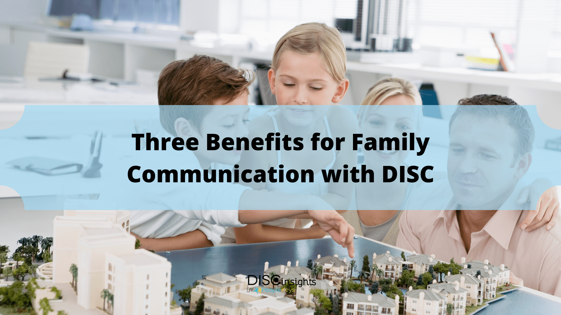 Three Benefits for Family Communication with DISC